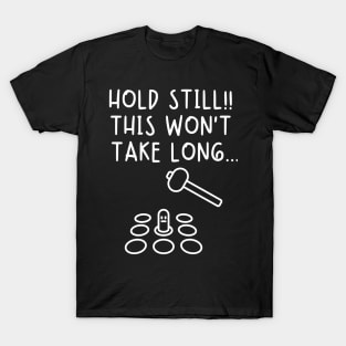 Hold still! This won't take long. T-Shirt